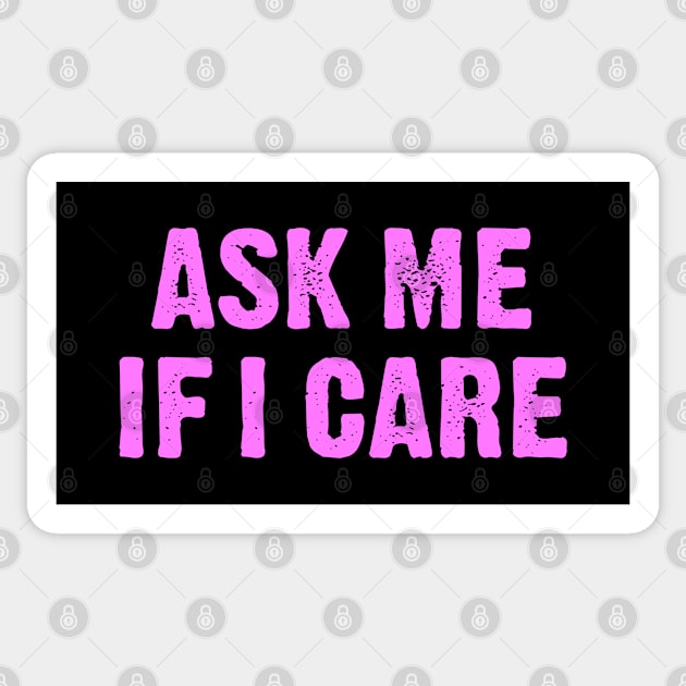 Ask Me if I Care Sticker by Dale Preston Design